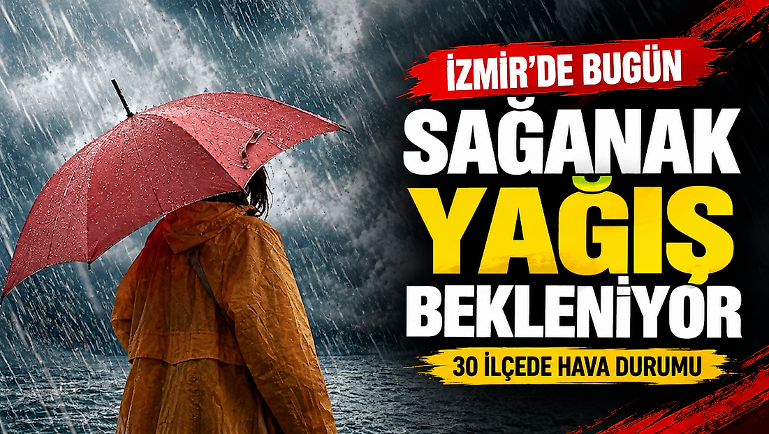 İzmir'de yağmur alarmı: Hangi ilçede sıcaklık kaç derece olacak?
