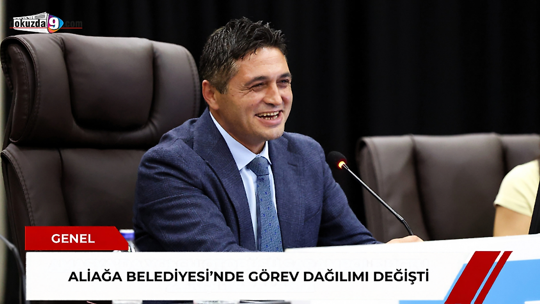 Aliağa Belediyesi’nde görev dağılımı değişti