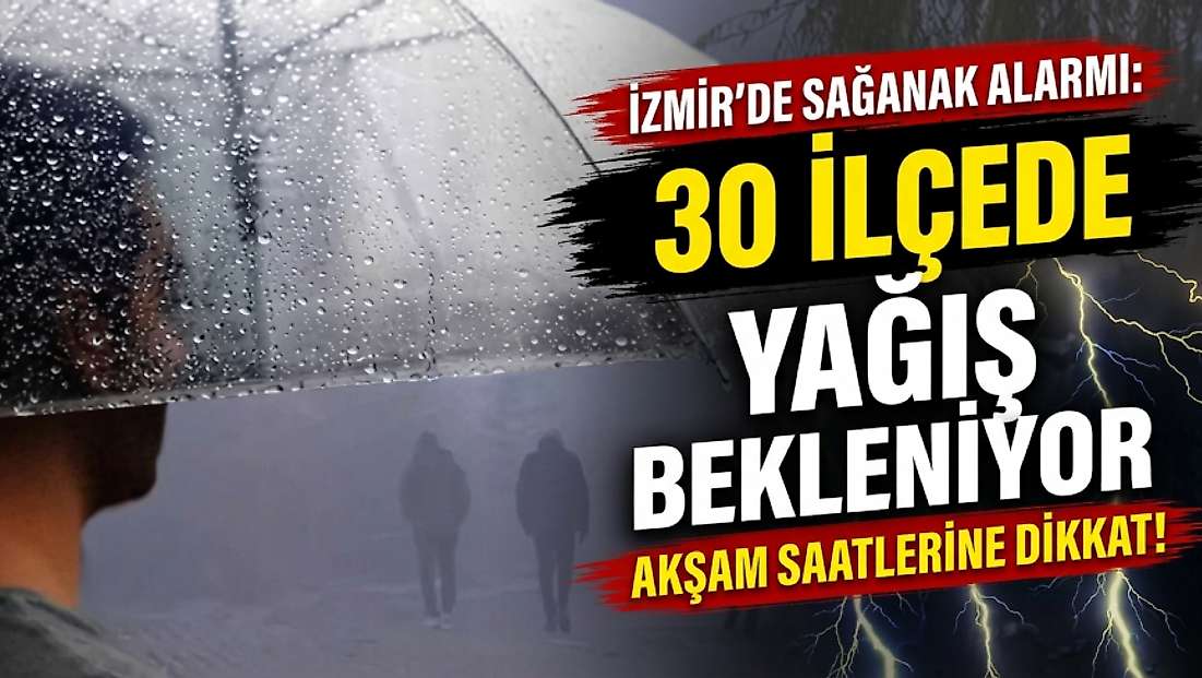 İzmir’de akşam saatlerine dikkat: Sağanak şiddetini artıracak