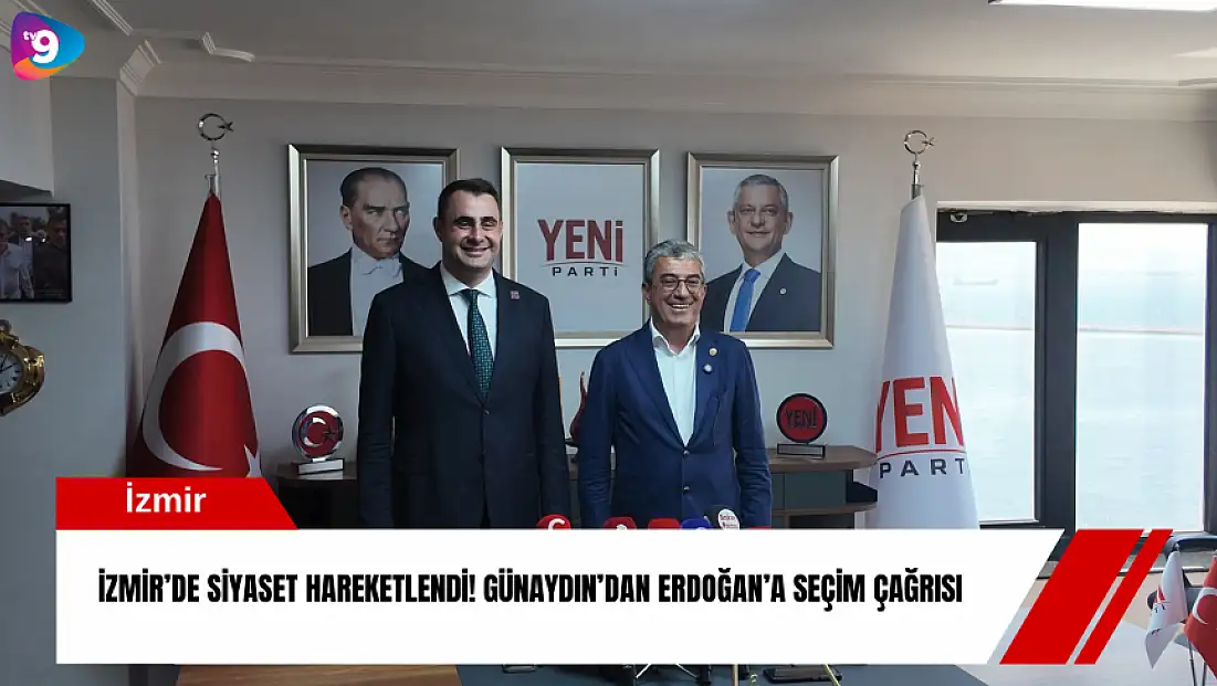 İzmir’de siyaset hareketlendi! Günaydın’dan Erdoğan’a seçim çağrısı
