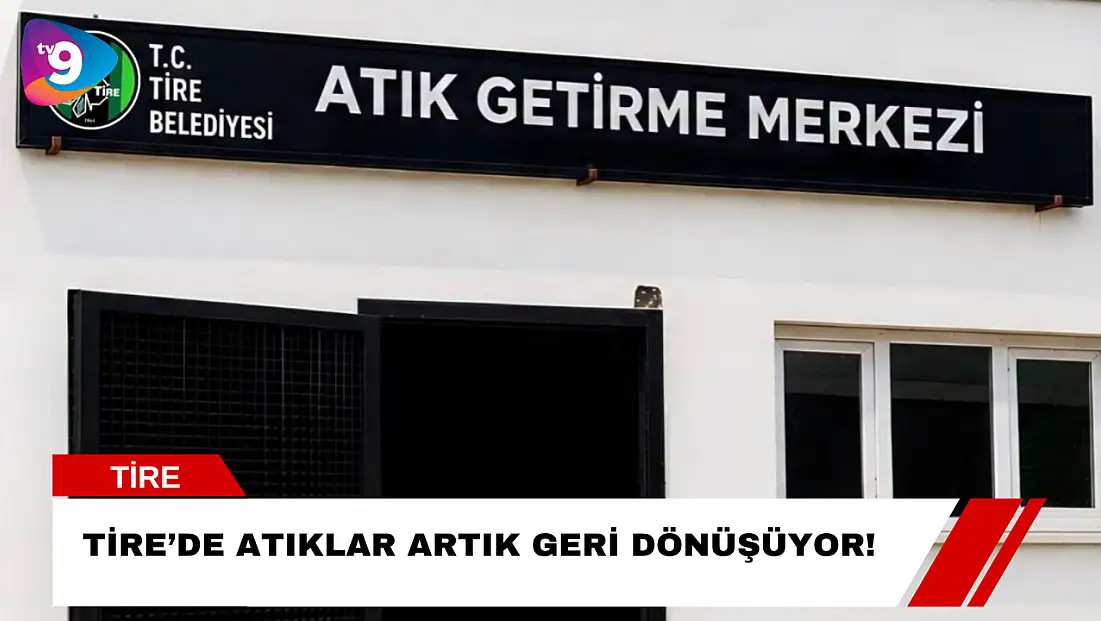 Tire’de Atıklar Artık Geri Dönüşüyor!