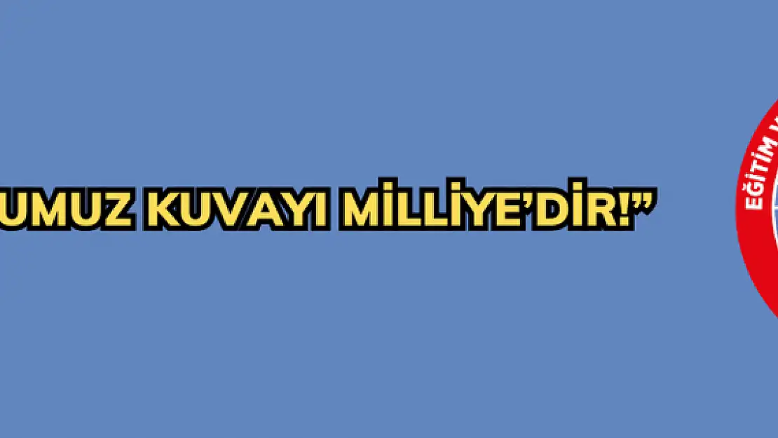 SOYUMUZ KUVAYI MİLLİYE'DİR!