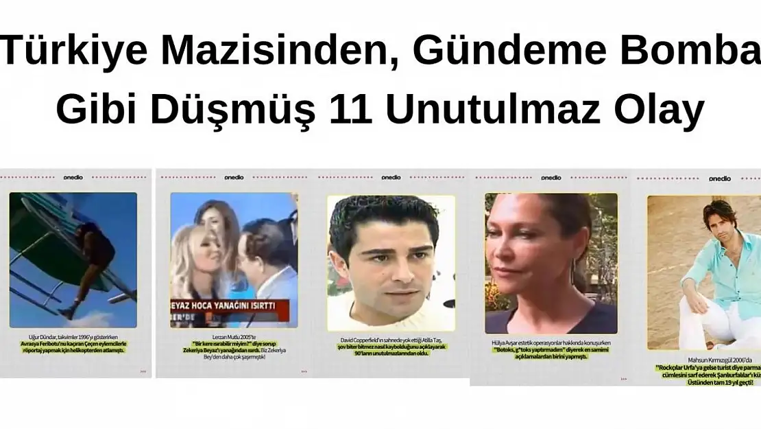 Türkiye Gündeminden Unutulmaz 11 Olay!