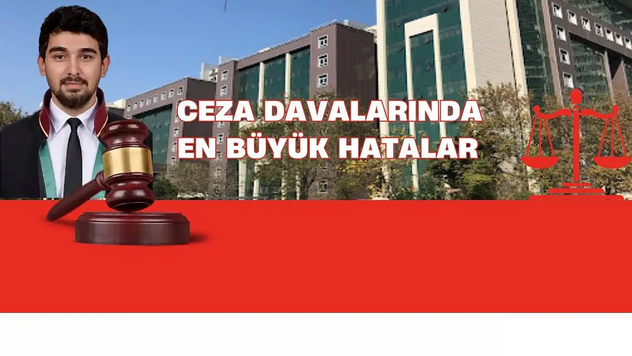 Ceza Davalarında En Büyük Hatalar