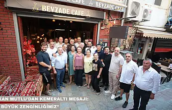 Başkan Mutlu'dan Kemeraltı mesajı: 'En büyük zenginliğimiz'