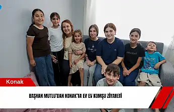 Başkan Mutlu'dan Konak'ta ev ev komşu ziyareti