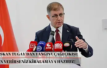 Başkan Tugay'dan yangın uçağı çıkışı: İzin verirseniz kiralamaya hazırız