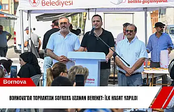 Bornova'da topraktan sofraya uzanan bereket: İlk hasat yapıldı