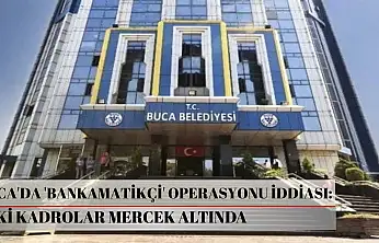 Buca'da 'Bankamatikçi' operasyonu iddiası: Eski kadrolar mercek altında