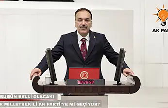 Bugün belli olacak! İzmir milletvekili AK Parti'ye mi geçiyor?