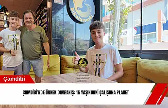 Çamdibi'nde örnek davranış: 16 yaşındaki çalışana plaket