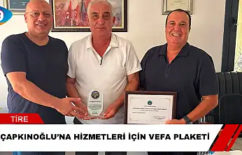 Çapkınoğlu'na Hizmetleri İçin Vefa Plaketi