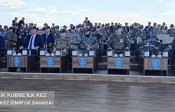 Çelik Kubbe ilk kez İzmir'de sahaya çıktı