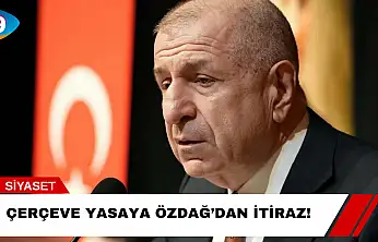 Çerçeve Yasaya Özdağ'dan İtiraz!