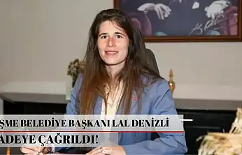 Çeşme Belediye Başkanı Lal Denizli ifadeye çağrıldı!