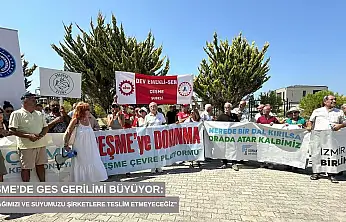Çeşme'de GES gerilimi büyüyor: 'Toprağımızı ve suyumuzu şirketlere teslim etmeyeceğiz'