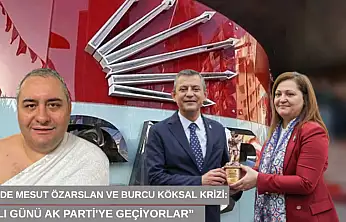 CHP'de Mesut Özarslan ve Burcu Köksal krizi: 'Salı günü AK Parti'ye geçiyorlar'