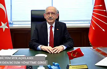 CHP'de yeni MYK açıklandı, İzmir'den iki isim yönetime girdi
