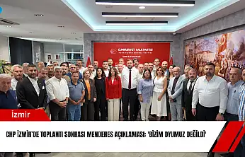 CHP İzmir'de toplantı sonrası Menderes açıklaması: 'Bizim oyumuz değildi'