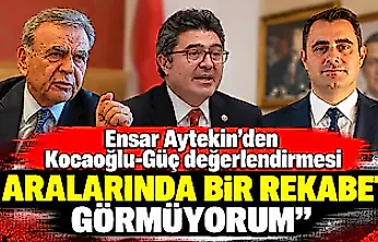 Ensar Aytekin'den Kocaoğlu-Güç değerlendirmesi 'Aralarında bir rekabet görmüyorum'