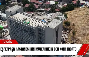 Eşrefpaşa Hastanesi'nin müteahhidin den konkordato