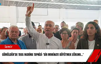 Gümüldür'de Teos Marina tepkisi: 'Bir marinayı büyütmek uğruna…'