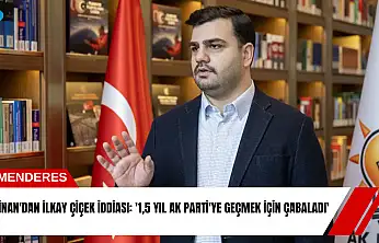 İnan'dan İlkay Çiçek iddiası: '1,5 yıl AK Parti'ye geçmek için çabaladı'