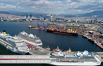 İzmir Limanı'nda gemiler ulaşmadan rezervasyon süreci askıya alındı