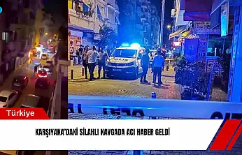 Karşıyaka'daki silahlı kavgadan acı haber geldi