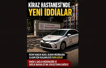Kiraz Hastanesi'nde yeni iddialar