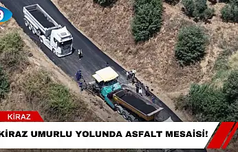 Kiraz Umurlu Yolunda Asfalt Mesaisi!