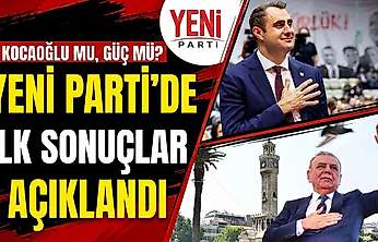 Kocaoğlu mu, Güç mü? YENİ Parti'de ilk sonuçlar açıklandı