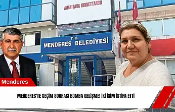 Menderes'te seçim sonrası bomba gelişme! İki isim istifa etti