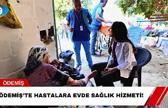 Ödemiş'te Hastalara Evde Sağlık Hizmeti!
