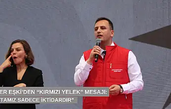 Ömer Eşki'den 'kırmızı yelek' mesajı: 'Rotamız sadece iktidardır'