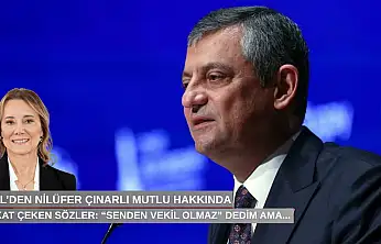 Özel'den Nilüfer Çınarlı Mutlu'ya dikkat çeken sözler: 'Senden vekil olmaz