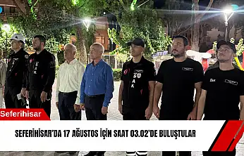 Seferihisar'da 17 Ağustos için saat 03.02'de buluştular