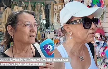 Sokaktaki İzmirlinin gündemi emekli maaşları ve yüksek yaşam maliyetleri