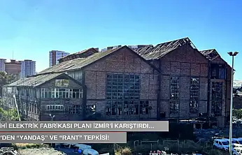 Tarihi elektrik fabrikası planı İzmir'i karıştırdı…