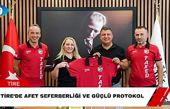 Tire'de Afet Seferberliği ve Güçlü Protokol
