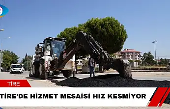 Tire'de Hizmet Mesaisi Hız Kesmiyor