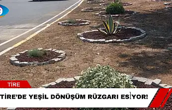 Tire'de Yeşil Dönüşüm Rüzgarı Esìyor!