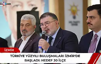 Türkiye Yüzyılı Buluşmaları İzmir'de başladı: Hedef 30 ilçe