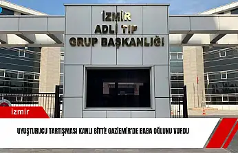 Uyuşturucu tartışması kanlı bitti! Gaziemir'de baba oğlunu vurdu