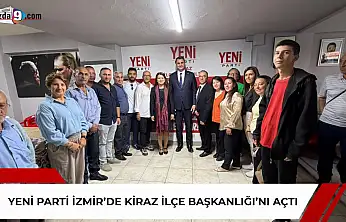 YENİ Parti İzmir'de Kiraz İlçe Başkanlığı'nı açtı