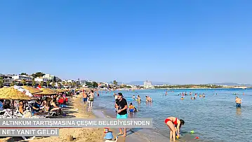 Altınkum tartışmasına Çeşme Belediyesi'nden net yanıt geldi