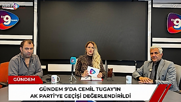 Gündem 9'da Cemil Tugay'ın AK Parti'ye geçişi değerlendirildi