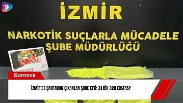 İzmir'de çantadan çıkanlar şoke etti: 31 bin 320 ecstasy
