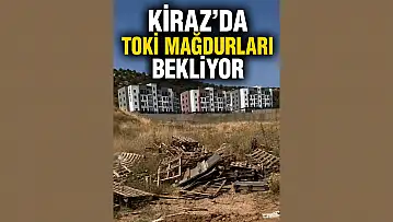 Kiraz'da TOKİ Mağdurları Çözüm Bekliyor!