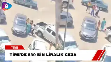 Tire'de 540 bin liralık ceza!